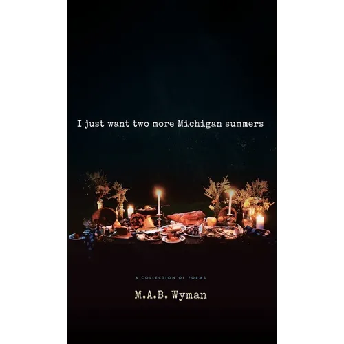 I just want two more Michigan summers: A Collection of Poems - Hardcover