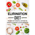 Elimination Diet: 45 days food diary (6x9) Track your Symptoms and Indentify your Intolerances and Allergies - Paperback