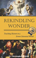 Rekindling Wonder: Touching Heaven in a Screen Saturated World - Paperback