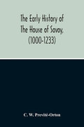 The Early History Of The House Of Savoy, (1000-1233) - Paperback