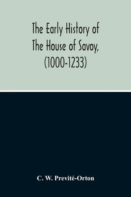 The Early History Of The House Of Savoy, (1000-1233) - Paperback