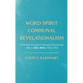 Word-Spirit Communal Revelationalism: The Brethren-Evangelical Theological Epistemology of Dr. J. Allen Miller (1866-1935) - Hardcover