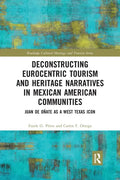 Deconstructing Eurocentric Tourism and Heritage Narratives in Mexican American Communities: Juan de Oñate as a West Texas Icon - Paperback