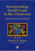 Incorporating Social Goals in the Classroom: A Guide for Teachers and Parents of Children W/ High-Functioning Autism/ Asperger Syndrome - Paperback