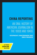 China Reporting: An Oral History of American Journalism in the 1930s and 1940s - Paperback