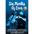 Six Months of Love: Planes, Scooters, Bikes and Diving Not Just Surviving, I Choose Thriving - Paperback