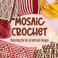 Mosaic Crochet: Mastering the Art of Intricate Designs: Crochet Mosaic Tutorials - Paperback