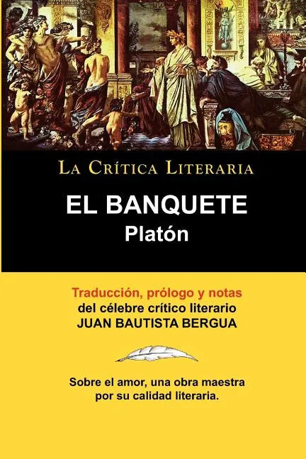 Platon: El Banquete. La Critica Literaria. Traducido, Prologado y Anotado Por Juan B. Bergua. - Paperback