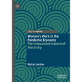 Women's Work in the Pandemic Economy: The Unbearable Hazard of Hierarchy - Hardcover