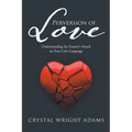 Perversion of Love: Understanding the Enemy's Attack on Your Love Language - Paperback