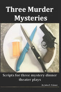 Three Murder Mysteries: Scripts for Mystery Dinner Theatre Plays - Paperback