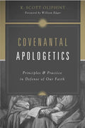 Covenantal Apologetics: Principles and Practice in Defense of Our Faith - Paperback