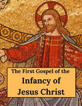 The First Gospel of the Infancy of Jesus Christ - Paperback