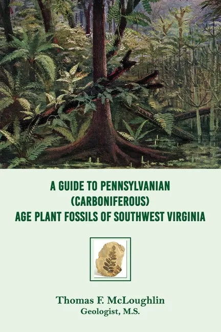 A Guide to Pennsylvanian (Carboniferous) Age Plant Fossils of Southwest Virginia - Paperback