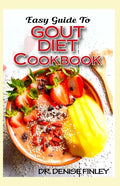 Easy Guide To Gout Diet Cookbook: 50+ Homemade, Assorted, Delectable Recipes for managing and preventing gout! - Paperback