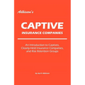 Adkisson's Captive Insurance Companies: An Introduction to Captives, Closely-Held Insurance Companies, and Risk Retention Groups - Paperback
