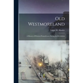 Old Westmoreland: a History of Western Pennsylvania During the Revolution - Paperback