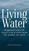 Living Water: 40 Reflections on Jesus's Life and Love from the Gospel of John - Hardcover