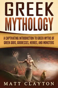 Greek Mythology: A Captivating Introduction to Greek Myths of Greek Gods, Goddesses, Heroes, and Monsters - Paperback