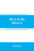 Ohio in the war: her statesmen, her generals, and soldiers (Volume II) The history of her regiments and other military organizations - Paperback