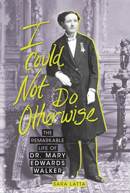 I Could Not Do Otherwise: The Remarkable Life of Dr. Mary Edwards Walker - Paperback