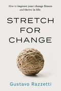 Stretch for Change: How to improve your change fitness and thrive in life - Paperback