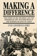 Making a Difference: The Story of Irl Solomon and the Difference One Teacher Made in the Schools of East St. Louis - Paperback