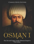 Osman I: The Life and Legacy of the Ottoman Empire's First Sultan - Paperback