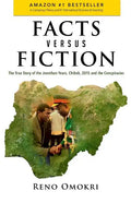 Facts Versus Fiction: The True Story of the Jonathan Years, Chibok, 2015 and the Conspiracies - Paperback
