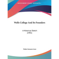 Wells College And Its Founders: A Historical Sketch (1901) - Hardcover
