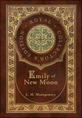 Emily of New Moon (Royal Collector's Edition) (Case Laminate Hardcover with Jacket) - Hardcover
