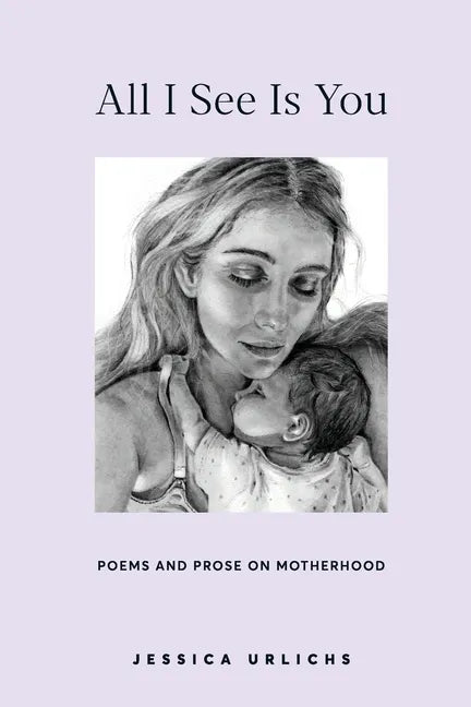 All I See Is You: Poems and Prose on Motherhood - Paperback
