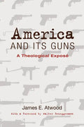America and Its Guns: A Theological Exposé - Paperback