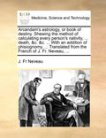 Arcandam's Astrology, or Book of Destiny. Shewing the Method of Calculating Every Person's Nativity, ... Death, &C. &C. ... with an Addition of Phisio - Paperback