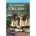 Remembering Orlando: Tales from Elvis to Disney - Hardcover