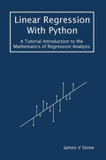 Linear Regression With Python: A Tutorial Introduction to the Mathematics of Regression Analysis - Paperback