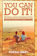 You Can Do It! Medium Level Crossword Fun Vol 2: Medium Crossword Puzzles - Paperback