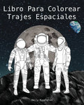 Libro Para Colorear Trajes Espaciales - The Spacesuit Coloring Book (Spanish): Trajes espaciales con detalles precisos de la NASA, SpaceX, Boeing y má - Paperback