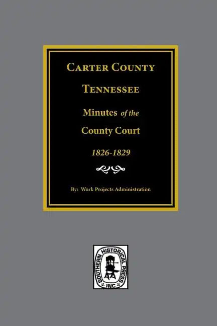 Carter County, Tennessee Minutes of the County Court, 1826-1829. - Paperback