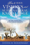 How to Have Visions and Supernatural Knowledge: In the Bible You Didn't Know Existed - Paperback