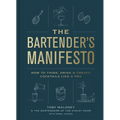 The Bartender's Manifesto: How to Think, Drink, and Create Cocktails Like a Pro - Hardcover