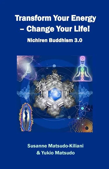 Transform your energy - Change your life!: Nichiren Buddhism 3.0 - Paperback