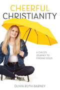 Cheerful Christianity: A Child's Journey to Finding Jesus: A Child's Journey to Finding Jesus - Paperback