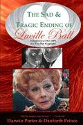 The Sad and Tragic Ending of Lucille Ball: Volume Two (1961-1989) of a Two-Part Biography - Paperback