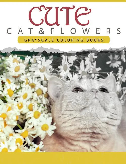 Cute Cat and Flower: Grayscale coloring books for adults Anti-Stress Art Therapy for Busy People (Adult Coloring Books Series, grayscale fa - Paperback