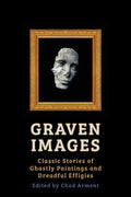 Graven Images: Classic Stories of Ghastly Paintings and Dreadful Effigies - Paperback