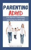 Parenting ADHD: A New Approach to Understanding and Parenting Your ADHD Child - Paperback