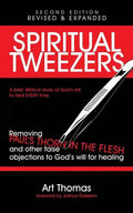 Spiritual Tweezers (Revised and Expanded): Removing Paul's "Thorn in the Flesh" and Other False Objections to God's Will for Healing - Paperback