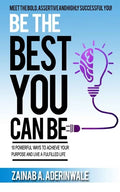 Be the Best You Can Be: 10 Powerful Ways to Achieve Your Purpose and Live a Fulfilled Life - Paperback