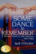 Some Dance to Remember: A Memoir-Novel of San Francisco 1970-1982 - Paperback